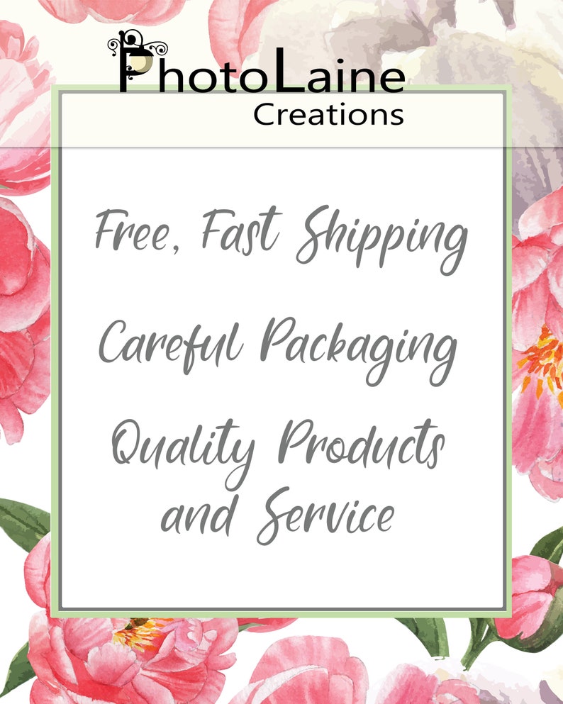 May include: A rectangular graphic with the text "PhotoLaine Creations" at the top. The graphic includes the phrases "Free, Fast Shipping", "Careful Packaging", and "Quality Products and Service". The background features watercolor floral elements.
