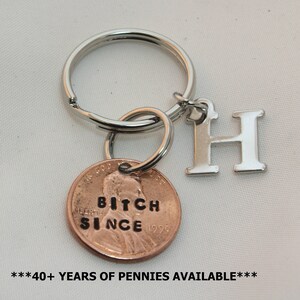 Funny Birthday Gift for Her, B*TCH SINCE Penny Keychain with Initial, You Choose Year, Personalized Best Friend Gift