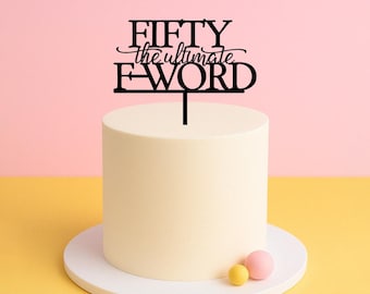 Fifty the Ultimate F-Word Cake Topper – Funny 50th Birthday Party Decor