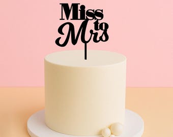 Miss to Mrs Cake Topper – Bridal Shower, Engagement or Hens Party Decor