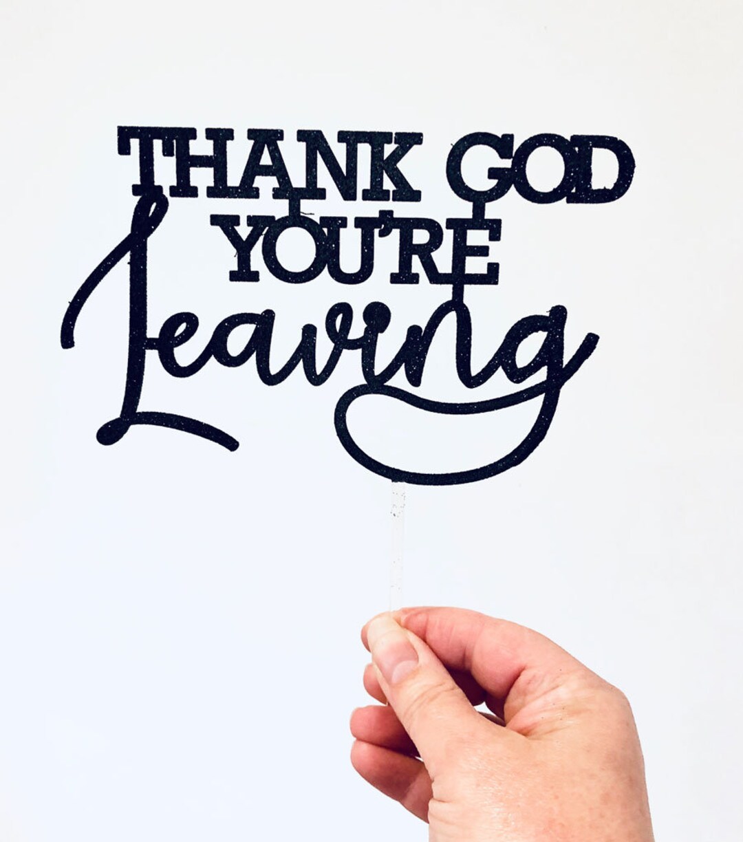 Thank God You're Leaving Cake Topper Farewell Bon Etsy Thank God You're Leaving Cake Topper Farewell Bon Etsy