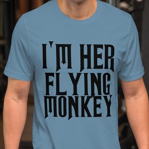 I&#39;m Her Flying Monkey Wicked Movie t-shirt