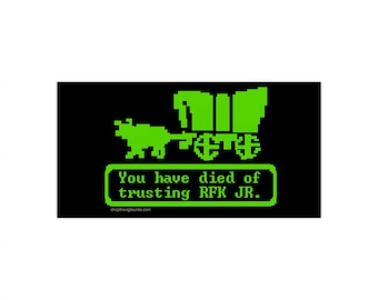 Super Stupid – Don't Forget Our Youth Oregon Trail You Have Died of Trusting RFK Jr. Bumper