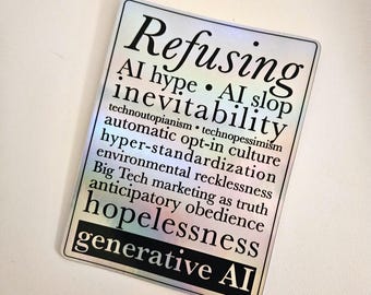 Weigeren van AI-hype, onvermijdelijkheid, hopeloosheid, generatieve AI-lijst holografische sticker (~ 4" hoog)