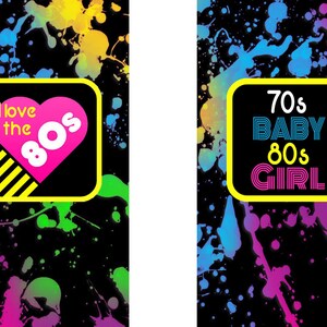 May include: Two colorful graphic designs on a black background with neon pink, blue, and green paint splatters. The first design says "I love the 80s" with a pink heart and yellow and black stripes. The second design says "70s Baby 80s Girl" in a retro font.