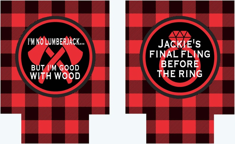 May include: Two red and black buffalo plaid beverage insulators with a circle design. The left insulator has a graphic of two crossed axes and the text "I'm no lumberjack... But I'm good with wood". The right insulator has a graphic of a ring with a diamond and the text "Jackie's Final Fling Before The Ring".