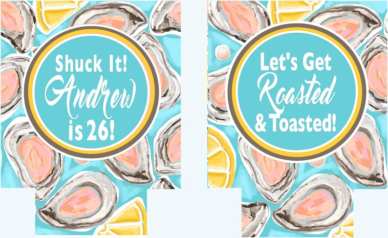 May include: Two drink koozies with a blue background and oyster illustrations. One koozie says "Shuck It! Andrew is 26!" in white script. The other says "Let's Get Roasted & Toasted!" in white script.