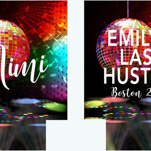 May include: Two party-themed designs with a disco ball and colorful background. One design says "Mimi" in white script. The other says "Emily's Last Hustle! Boston 2019" in white text.