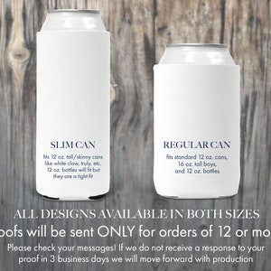 May include: Two white can coolers with blue text. The left cooler is labeled "SLIM CAN" and says "fits 12 oz. tall/skinny cans like white claw, truly, etc. 12 oz. bottles will fit but they are a tight fit". The right cooler is labeled "REGULAR CAN" and says "fits standard 12 oz. cans, 16 oz. tall boys, and 12 oz. bottles". Below the coolers is text that says "ALL DESIGNS AVAILABLE IN BOTH SIZES" and "Proofs will be sent ONLY for orders of 12 or more!"