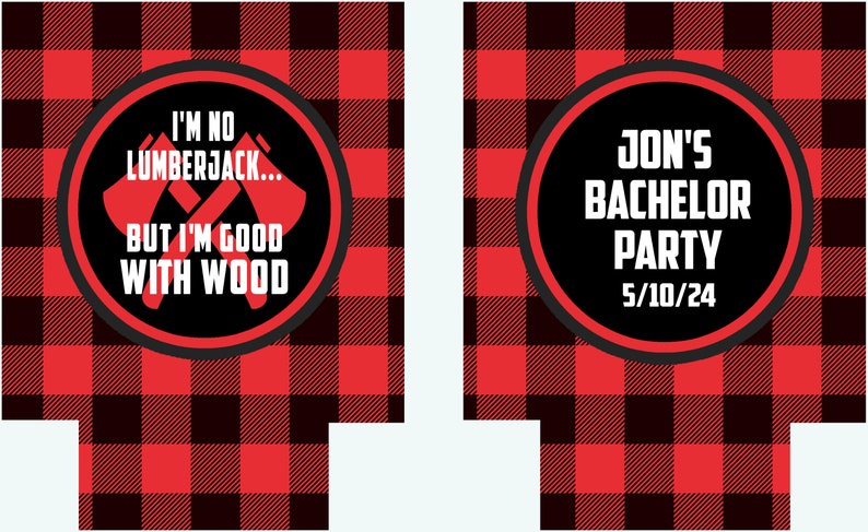 May include: Two red and black buffalo plaid can coolers with a white circle in the center. The left cooler says "I'm no lumberjack... but I'm good with wood" with two crossed axes. The right cooler says "Jon's Bachelor Party 5/10/24".