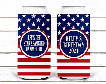 May include: Two red, white, and blue can coolers with a patriotic theme. One cooler says "Let's get star spangled hammered!" and the other says "Billy's Birthday 2021".