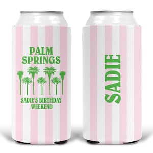 May include: A white and pink striped can cooler with the text "PALM SPRINGS" and "SADIE'S BIRTHDAY WEEKEND" in green, along with palm tree graphics. The other side has the name "SADIE" in green.