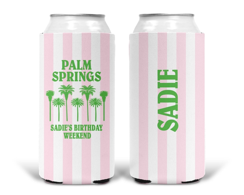 May include: A white and pink striped can cooler with the text "PALM SPRINGS" and "SADIE'S BIRTHDAY WEEKEND" in green, along with palm tree graphics. The other side has the name "SADIE" in green.