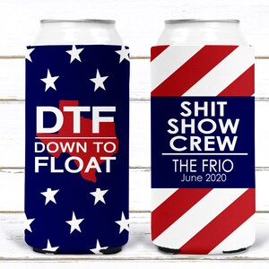 May include: Two red, white, and blue can coolers. The cooler on the left has a red outline of the state of Texas and the text "DTF Down To Float". The cooler on the right has the text "Shit Show Crew The Frio June 2020".