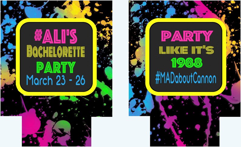 May include: Two neon-colored party invitations with black backgrounds and colorful paint splatters. The first invitation says "#ALI'S BACHELORETTE PARTY March 23 - 26". The second invitation says "PARTY LIKE IT'S 1988 #MADaboutCannon".