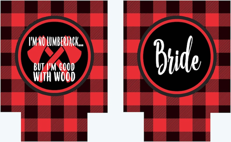 May include: Two red and black buffalo plaid can coolers. The left cooler has a black circle with white text that says "I'm no lumberjack... but I'm good with wood."  Two crossed red axes are inside the circle. The right cooler has a black circle with white text that says "Bride".