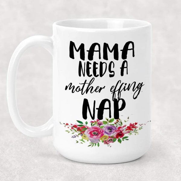 Mama Needs a Mother Effing Nap Funny Coffee Mug 15oz