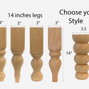 May include: Five different styles of wooden table legs, each 14 inches tall. The legs are 3 inches wide and have various designs, including a simple square, a rounded top, and a more ornate design with multiple curves. The text "14 inches legs" and "Choose your Style" is visible in the image.