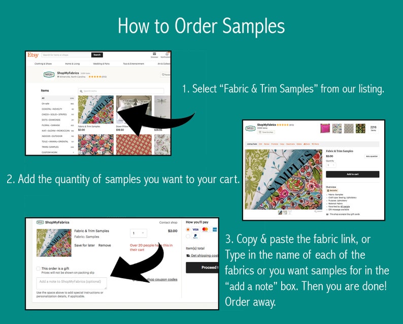 May include: A screenshot of an Etsy shop showing how to order fabric samples. The image shows a step-by-step guide with screenshots of the Etsy shop's website. The text on the image reads: "How to Order Samples", "Select "Fabric & Trim Samples" from our listing", "Add the quantity of samples you want to your cart", "Copy & paste the fabric link, or Type in the name of each of the fabrics or you want samples for in the "add a note" box. Then you are done! Order away."