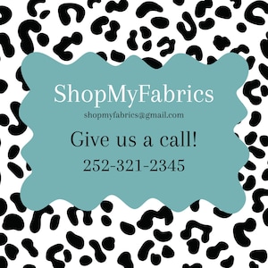May include: A teal blue banner with a white background and black text that reads "ShopMyFabrics" with the email address "shopmyfabrics@gmail.com" and the text "Give us a call!" with the phone number "252-321-2345".