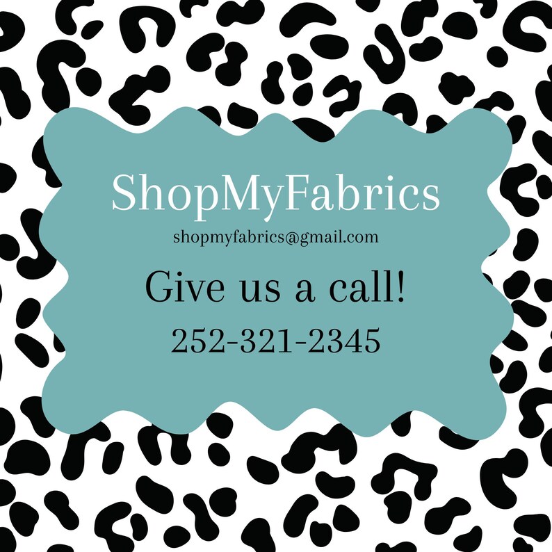 May include: A teal blue banner with a white background and black text that reads "ShopMyFabrics" with the email address "shopmyfabrics@gmail.com" and the text "Give us a call!" with the phone number "252-321-2345".