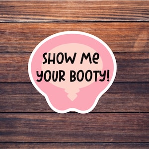 Show Me Your Booty! Vinyl Decal Sticker - Wound Care Sticker - Nurse Gift - Wound Care Team - Nursing Grad Gift - Allevyn - Mepilex image 1