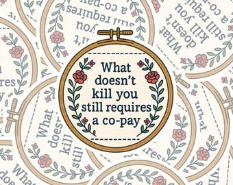 What Doesn’t Kill You Still Requires a Co-Pay Sticker – Funny Medical Vinyl Sticker, Healthcare Humor Decal, Embroidery Style Laptop Sticker