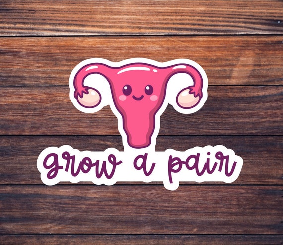 Grow a Pair Sticker - Ovary/Ovaries Sticker - Female Anatomy Sticker - Medical Pun Sticker - Nurse Sticker - Feminist Sticker