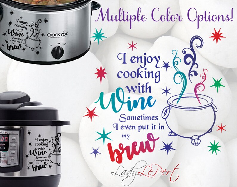 Crock pots Sometimes I even put it in the BREW Funny Decal Sticker for Instant pots or Instapots! I enjoy Cooking with WINE Decal