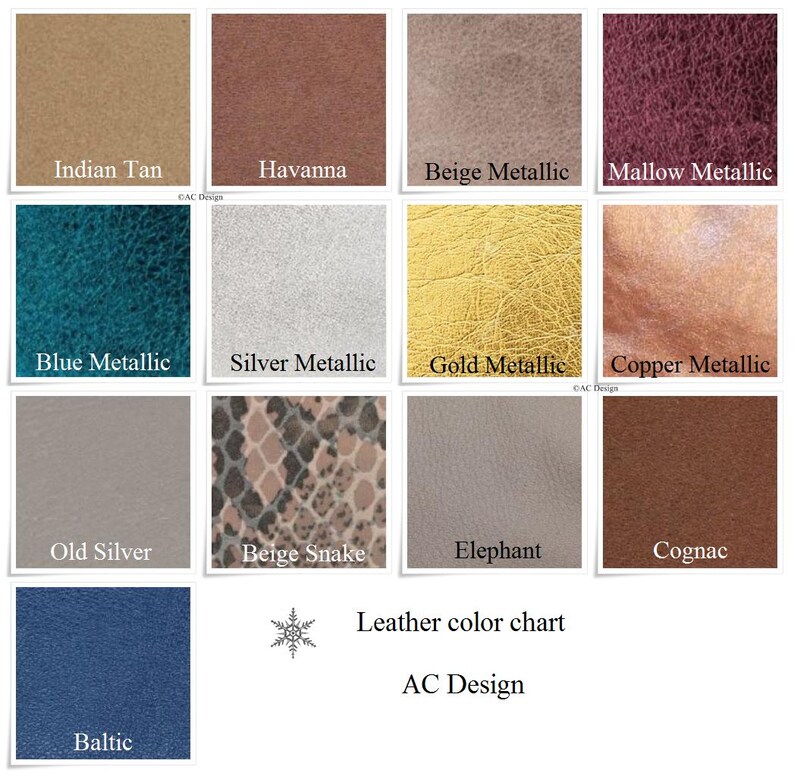 Genuine leather color chart with 13 colors to select from.
Reindeer, Lamb and Pig leather color, Indian Tan, Havanna, Beige metallic, Mallow metallic, Blue metallic,Silver metallic, Gold metallic, Copper metallic, Old Silver, Beige Snake, Elephant, Cognac and Baltic.