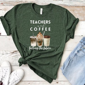 May include: Green t-shirt with the text "Teachers and Coffee fueling the future" and a graphic of three coffee drinks.