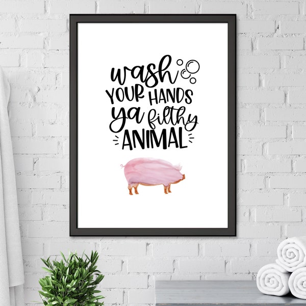 Wash Your Hands Ya Filthy Animal Poster, Pig Bathroom Sign, Funny, Farmhouse Wall Sign, Farmhouse Decor