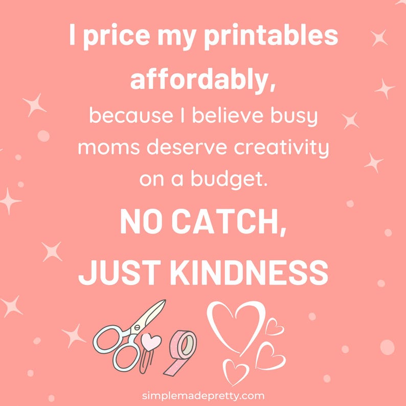 Puede incluir: Gr&aacute;fico rosa con texto blanco que dice: "Pongo precio a mis imprimibles de forma asequible, porque creo que las mam&aacute;s ocupadas merecen creatividad con un presupuesto. SIN TRAMPAS, SOLO AMABILIDAD." Incluye ilustraciones de tijeras, cinta adhesiva y corazones.