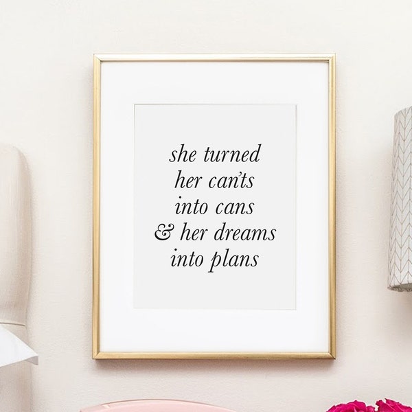 She Turned Her Cants Into Cans, Her Dreams Into PlansShe Believed, She Could So She Did, Gift For Her, Office Wall Art, Girl Boss, Printable