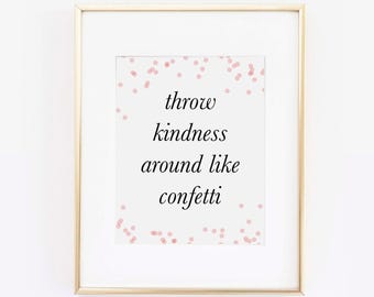 Throw Kindness Around Like Confetti Print, Pink Confetti, Gift For Her, Office Decor, Be Kind Print, Dorm Decor, Desk Accessories, Printable