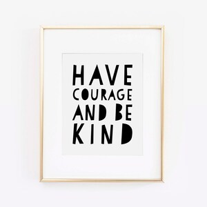 Have Courage Be Kind Print, Scandinavian Art, Have Courage and Be Kind, Black and white nursery,  Play Room Print, Childrens Art, Printable