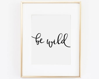 Be Wild Print, Inspirational Quote, Desk Accessories, Be Kind Print, Wall Art Print, Motivational Quote, Printable Quote, Be Brave Print