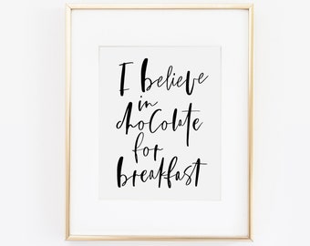 Believe in Chocolate For Breakfast Print, Eat Cake For Breakfast Print, Kitchen Decor, Kitchen Art, Printable Wall Art, Inspirational Quote