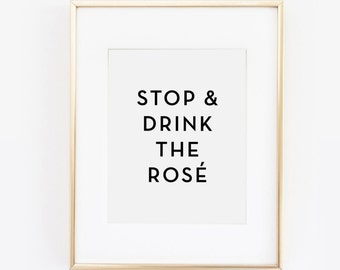 Stop And Drink The Rosé, Rosé Print, Wine Print, Wine Quote, Stop and Smell the Roses, Gift For Her, Bridal Shower, Dorm Print, Printable
