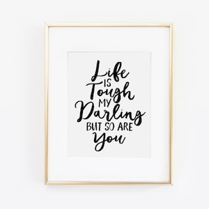 Life is Tough My Darling But So Are You, Desk Accessories, Office Wall Art, Inspirational Quote, Inspirational Wall Art, Printable Wall Art