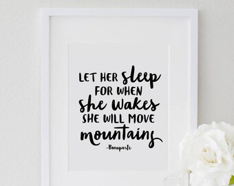 Let Her Sleep For When She Wakes She Will Move Mountains, Bonaparte Quote, Printable Childrens art, Little girl Nursery, Childrens Quote