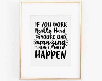 If You Work Really Hard and You're Kind Amazing Things Will Happen, Work Hard Stay Humble, Motivational Quote, Black and White,  Printable