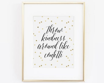 Throw Kindness Around Like Confetti, Gold Print, Faux Gold, Gold Print, Gold Confetti, Be Kind Print, Wall Art, Dorm Decor, Printable Art