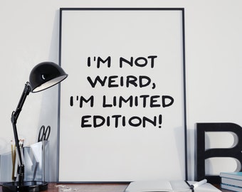 Im Not Weird Im limited Edition, Be You, Be You Print, Be Yourself, Inspirational Print, Office Art, Kids Room, Teen Room, Printable Art