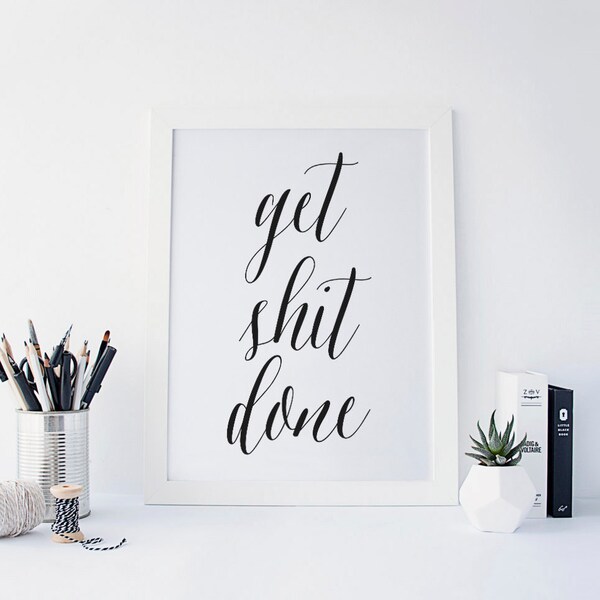 Get Shit Done Print, Calligraphy Quote, Desk Accessories, Office Decor, Funny Quotes, Bathroom Wall Art, Inspirational Quote, Printable Art