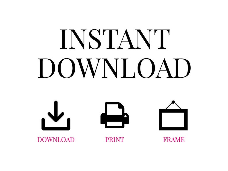 May include: Instant download graphic with a download icon, a printer icon, and a frame icon. The text "INSTANT DOWNLOAD" is in black and the text "DOWNLOAD", "PRINT", and "FRAME" are in pink.