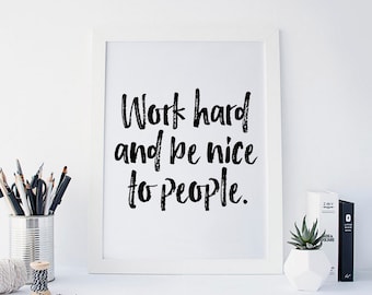 Work Hard and Be Nice to People, Typography Print, Inspirational Quote, Wall Decor, Black and White Art, Office Decor, Dorm Decor, PRINTABLE