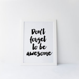 Dont Forget To Be Awesome, Be Awesome Print, Inspirational Quote, Be You, Motivational Quote, Office Decor, Typography Poster, Printable Art