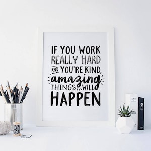 If You Work Really Hard and You're Kind Amazing Things Will Happen, Work Hard Stay Humble, Motivational Quote, Black and White, Printable image 1