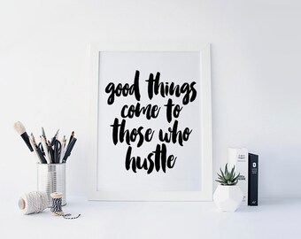 May include: White framed print with black calligraphy that reads "good things come to those who hustle".